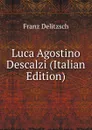 Luca Agostino Descalzi (Italian Edition) - Franz Julius Delitzsch