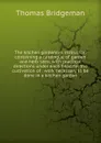 The kitchen gardener.s instructor: containing a catalogue of garden and herb seed, with practical directions under each head for the cultivation of . work necessary to be done in a kitchen garden - Thomas Bridgeman