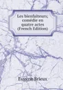 Les bienfaiteurs; comedie en quatre actes (French Edition) - Eugène Brieux