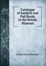 Catalogue of Sanskrit and Pali Books in the British Museum - Lionel David Barnett