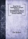 Essai Sur Le Symbolisme Antique D.orient: Principalement Sur Le Symbolisme Egyptien (French Edition) - De Brière