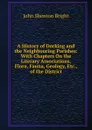 A History of Dorking and the Neighbouring Parishes: With Chapters On the Literary Associations, Flora, Fauna, Geology, Etc., of the District - John Shenton Bright