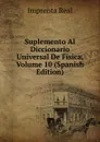 Suplemento Al Diccionario Universal De Fisica, Volume 10 (Spanish Edition) - Imprenta Real