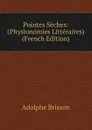 Pointes Seches: (Physionomies Litteraires) (French Edition) - Adolphe Brisson