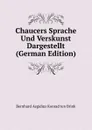 Chaucers Sprache Und Verskunst Dargestellt (German Edition) - Bernhard Aegidius Konrad ten Brink