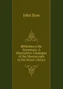 Bibliotheca Ms. Stowensis: A Descriptive Catalogue of the Manuscripts in the Stowe Library - John Stow