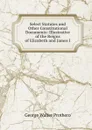 Select Statutes and Other Constitutional Documents: Illustrative of the Reigns of Elizabeth and James I - George Walter Prothero