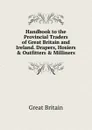 Handbook to the Provincial Traders of Great Britain and Ireland. Drapers, Hosiers . Outfitters . Milliners - Great Britain
