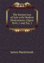 The Roman Law of Sale with Modern Illustrations: Digest Xviii. 1 and Xix. 1 - James Mackintosh