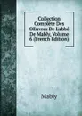 Collection Complete Des OEuvres De L.abbe De Mably, Volume 6 (French Edition) - Mably