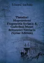 Theodori Mopsuesteni Fragmenta Syriaca: E Codicibus Musei Britannici Nitriacis (Syriac Edition) - Eduard Sachau