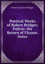 Poetical Works of Robert Bridges: Palicio. the Return of Ulysses. Notes - Bridges Robert Seymour