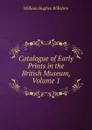 Catalogue of Early Prints in the British Museum, Volume 1 - William Hughes Willshire