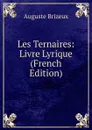 Les Ternaires: Livre Lyrique (French Edition) - Auguste Brizeux