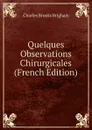 Quelques Observations Chirurgicales (French Edition) - Charles Brooks Brigham