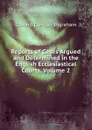 Reports of Cases Argued and Determined in the English Ecclesiastical Courts, Volume 2 - Edward Duncan Ingraham