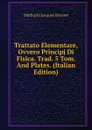 Trattato Elementare, Ovvero Principj Di Fisica. Trad. 5 Tom. And Plates. (Italian Edition) - Mathurin Jacques Brisson