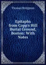 Epitaphs from Copp.s Hill Burial Ground, Boston: With Notes - Thomas Bridgman