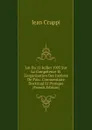 Loi Du 12 Juillet 1905 Sur La Competence Et L.organisation Des Justices De Paix: Commentaire Doctrinal Et Pratique (French Edition) - Jean Cruppi