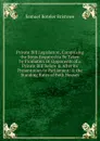 Private Bill Legislation, Comprising the Steps Required to Be Taken by Promoters Or Opponents of a Private Bill Before . After Its Presentation to Parliament: . the Standing Rules of Both Houses - Samuel Boteler Bristowe