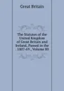 The Statutes of the United Kingdom of Great Britain and Ireland, Passed in the . 1807-69., Volume 80 - Great Britain