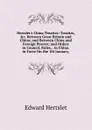 Hertslet.s China Treaties: Treaties, .c. Between Great Britain and China; and Between China and Foreign Powers; and Orders in Council, Rules, . in China. in Force On the 1St January, - Edward Hertslet