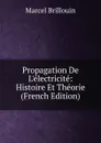 Propagation De L.electricite: Histoire Et Theorie (French Edition) - Marcel Brillouin