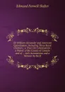 Sir William Alexander and American Colonization: Including Three Royal Charters ; a Tract On Colonization ; a Patent of the County of Canada and of . ; with Annotations and a Memoir by the R - Edmund Farwell Slafter