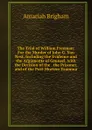 The Trial of William Freeman: For the Murder of John G. Van Nest, Including the Evidence and the Arguments of Counsel, with the Decision of the . the Prisoner, and of the Post-Mortem Examina - Amariah Brigham