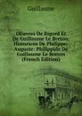 OEuvres De Rigord Et De Guillaume Le Breton, Historiens De Philippe-Auguste: Philippide De Guillaume Le Breton (French Edition) - Guillaume