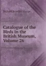 Catalogue of the Birds in the British Museum, Volume 26 - Richard Bowdler Sharpe