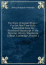 The Diary of Samuel Pepys .: For the First Time Fully Transcribed from the Shorthand Manuscript in the Pepysian Library, Magdalene College, Cambridge, Volume 1 - Wheatley Henry Benjamin