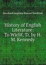 History of English Literature: To Wiclif, Tr. by H. M. Kennedy - Bernhard Aegidius Konrad ten Brink