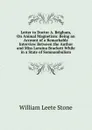 Letter to Doctor A. Brigham, On Animal Magnetism: Being an Account of a Remarkable Interview Between the Author and Miss Loraina Brackett While in a State of Somnambulism - William Leete Stone