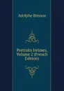 Portraits Intimes, Volume 2 (French Edition) - Adolphe Brisson