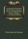 Ausgewahlte Komodien Des T. Maccius Plautus: Fur Den Schulgebrauch Erklart, Volumes 1-4 (German Edition) - Titus Maccius Plautus