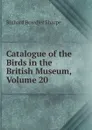 Catalogue of the Birds in the British Museum, Volume 20 - Richard Bowdler Sharpe