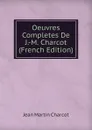 Oeuvres Completes De J.-M. Charcot (French Edition) - Jean Martin Charcot