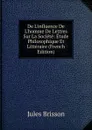 De L.influence De L.homme De Lettres Sur La Societe: Etude Philosophique Et Litteraire (French Edition) - Jules Brisson