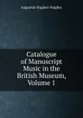 Catalogue of Manuscript Music in the British Museum, Volume 1 - Augustus Hughes-Hughes