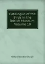 Catalogue of the Birds in the British Museum, Volume 10 - Richard Bowdler Sharpe