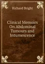 Clinical Memoirs On Abdominal Tumours and Intumescence - Richard Bright