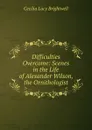 Difficulties Overcome: Scenes in the Life of Alexander Wilson, the Ornithologist - Cecilia Lucy Brightwell