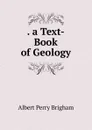 . a Text-Book of Geology - Albert Perry Brigham