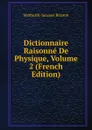 Dictionnaire Raisonne De Physique, Volume 2 (French Edition) - Mathurin-Jacques Brisson