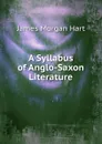 A Syllabus of Anglo-Saxon Literature - James Morgan Hart