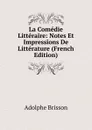 La Comedie Litteraire: Notes Et Impressions De Litterature (French Edition) - Adolphe Brisson