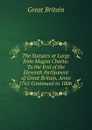 The Statutes at Large from Magna Charta: To the End of the Eleventh Parliament of Great Britain, Anno 1761 Continued to 1806 . - Great Britain
