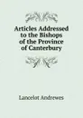 Articles Addressed to the Bishops of the Province of Canterbury - Lancelot Andrewes