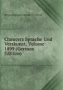 Chaucers Sprache Und Verskunst, Volume 1899 (German Edition) - Bernhard Aegidius Konrad ten Brink